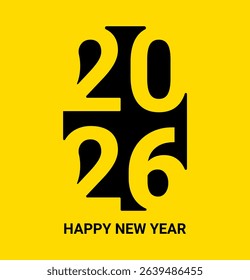 2026 Happy New Year Typographic Design Bold Black Numbers on Yellow Background Modern Minimalist Holiday Greeting Vector	