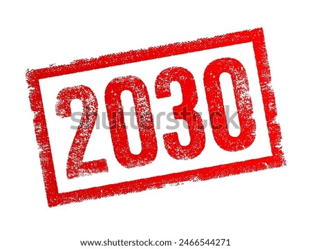 2030 text stamp - used as a point of reference in discussing future projections, goals, plans, or expectations, text concept background