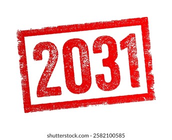 2031 text stamp - used as a point of reference in discussing future projections, goals, plans, or expectations, text concept background