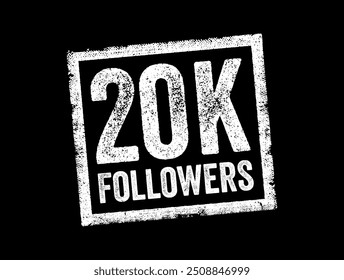 20K Seguidores - alcançando 20.000 seguidores em uma plataforma de mídia social ou outra plataforma on-line, fundo de conceito de carimbo de texto