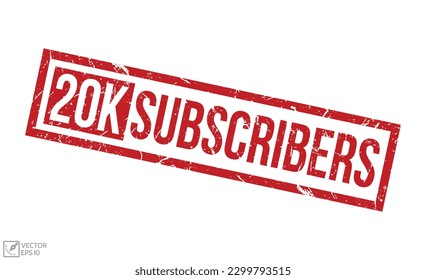 20K Subscribers stamp red rubber stamp on white background. 20K Subscribers stamp sign. 20K Subscribers stamp.