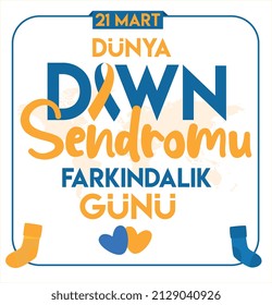 21 march. world down syndrome awareness day. Turkish: dunya down sendromu farkındalik gunu