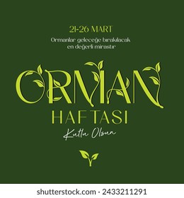21 mart 26 mart Orman haftası kutlu olsun.
Translation: 21-26 march. Forests are the most valuable legacy to be left to the future. Happy forest week.