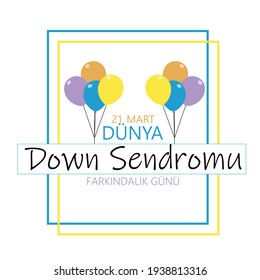 21 mart dünya Down Sendromu farkındalık günü (Translate: 21 march, world Down Syndrome awareness day) vector illustration.   Template for background, banner, card, poster with text inscription. 
