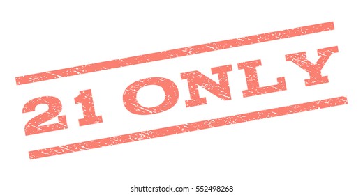 21 Only watermark stamp. Text tag between parallel lines with grunge design style. Rubber seal stamp with unclean texture. Vector salmon color ink imprint on a white background.