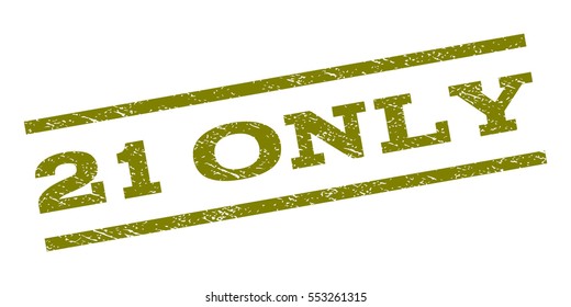 21 Only watermark stamp. Text caption between parallel lines with grunge design style. Rubber seal stamp with scratched texture. Vector olive color ink imprint on a white background.