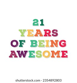21 Years of Being Awesome t shirt design. Vector Illustration quote. Design template for t shirt, lettering, typography, print, poster, banner, gift card, label sticker, flyer, mug design etc.