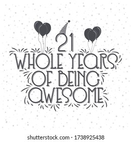 21 years Birthday And 21 years Anniversary Typography Design, 21 Whole Years Of Being Awesome.