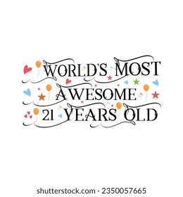 21 years birthday typography design, World's most awesome 21 years old.
T-Shirt Design Vector. Retro Vintage 21 Years Birthday Celebration Poster Design.