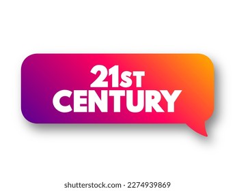 21st Century is the current century in the Anno Domini era or Common Era, under the Gregorian calendar, text concept message bubble