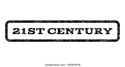 21st Century watermark stamp. Text caption inside rounded rectangle frame with grunge design style. Rubber seal stamp with dirty texture. Vector black ink imprint on a white background.