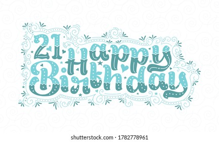 21st Happy Birthday lettering, 21 years Birthday beautiful typography design with aqua dots, lines, and leaves.