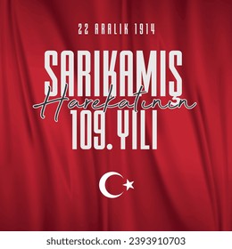 22 aralık 1914 sarıkamış harekatının 109. yılı
translation: 22 December 1914, 109th anniversary of the Sarıkamış operation