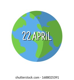 
22 april - 
inscription on the background of the planet earth  . Earth Day simple cute Vector April 22