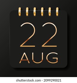22 day of the month. August. Luxury calendar daily icon. Date day week Sunday, Monday, Tuesday, Wednesday, Thursday, Friday, Saturday. Gold text. Black background. Vector illustration.