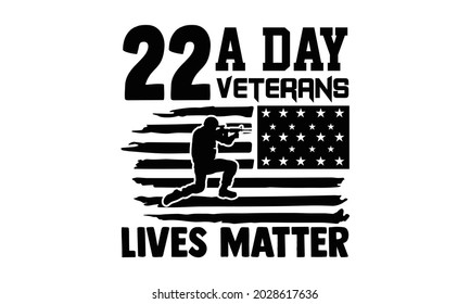 22 a day veterans lives matter- Veteran t-shirt design, Hand drawn lettering phrase isolated on white background, Calligraphy graphic design typography and Hand written, EPS 10 vector, svg