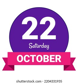 22 October, Saturday. Date template. Useful design for calendar or event promotion. Vector illustration EPS 10 File. Isolated on white background.