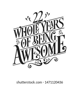 22 Whole Years Of Being Awesome - 22nd Birthday And Wedding  Anniversary Typographic Design Vector