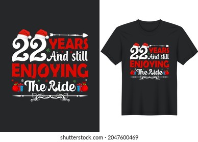 22 Years And Still Enjoying The Ride - Christmas t shirts design, Vector graphic, typographic poster or t-shirt.