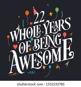 22nd Birthday And 22nd Wedding Anniversary Typography Design "22 Whole Years Of Being Awesome"