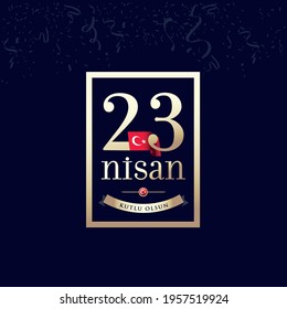 23 April, National Sovereignty and Children’s Day Turkey celebration card. (23 Nisan Uusal Egemenlik ve Cocuk Bayrami Kutlu Olsun) vector illustration