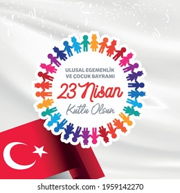 23 April, National Sovereignty and Children’s Day Turkey celebration card. (23 Nisan Uusal Egemenlik ve Cocuk Bayrami Kutlu Olsun) vector illustration.