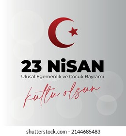 23 April, National Sovereignty and Children’s Day Turkey celebration card. (23 Nisan Uusal Egemenlik ve Cocuk Bayrami Kutlu Olsun) vector illustration