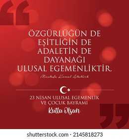 23 April, National Sovereignty and Children’s Day Turkey celebration card. The basis of freedom, equality and justice is national sovereignty. (23 Nisan Uusal Egemenlik ve Cocuk Bayrami Kutlu Olsun)