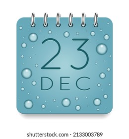 23 day of month. December. Calendar daily icon. Date day week Sunday, Monday, Tuesday, Wednesday, Thursday, Friday, Saturday. Dark Blue text. Cut paper. Water drop dew raindrops. Vector illustration.