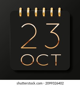 23 day of the month. October. Luxury calendar daily icon. Date day week Sunday, Monday, Tuesday, Wednesday, Thursday, Friday, Saturday. Gold text. Black background. Vector illustration.