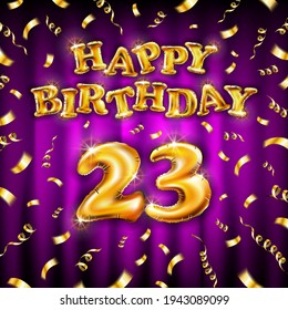 23 Happy Birthday message made of golden inflatable balloon twenty three letters isolated on pink background fly on gold ribbons with confetti. Happy birthday party balloons vector illustration