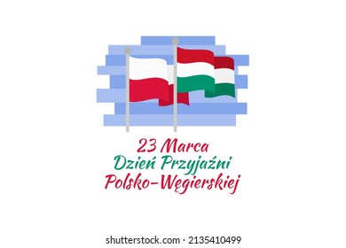 
23 marca. Dzień Przyjaźni Polsko-Węgierskiej (translation: March 23 Polish-Hungarian Friendship Day) vector illustration.  Suitable for greeting card, poster and banner.