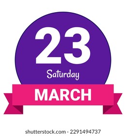 23 March, Saturday. Date template. Useful design for calendar or event promotion. Vector illustration EPS 10 File. Isolated on white background. 