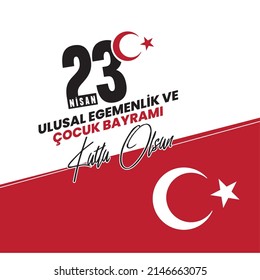 23 Nisan Ulusal Egemenlik ve Çocuk Bayramı Kutlu Olsun, Bayrak ve Ay Yıldızlı Translation:"Happy April 23 National Sovereignty and Children's Day"
