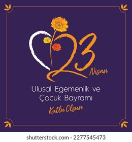  23 Nisan Ulusal Egemenlik ve Çocuk Bayramı, English Translated: April 23 National Sovereignty and Children's Day.