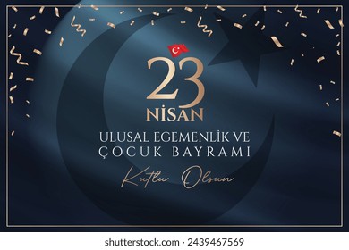 23 nisan ulusal egemenlik ve çocuk bayramı kutlu olsun. English Translation: Happy April 23 National Sovereignty and Children's Day. 