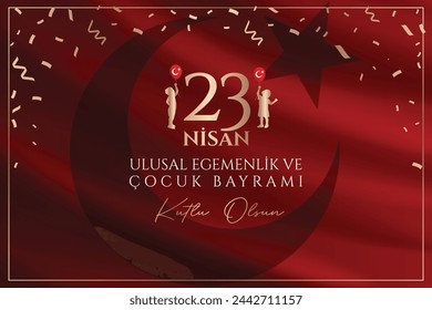 23 nisan ulusal egemenlik ve çocuk bayramı kutlu olsun. English Translation: Happy April 23 National Sovereignty and Children's Day. 