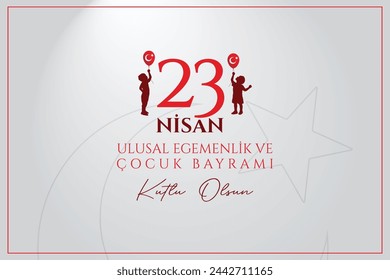 23 nisan ulusal egemenlik ve çocuk bayramı kutlu olsun. English Translation: Happy April 23 National Sovereignty and Children's Day. 