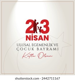 23 nisan ulusal egemenlik ve çocuk bayramı kutlu olsun. English Translation: Happy April 23 National Sovereignty and Children's Day. 