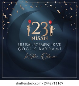 23 nisan ulusal egemenlik ve çocuk bayramı kutlu olsun. English Translation: Happy April 23 National Sovereignty and Children's Day. 