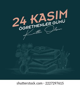 24 Kasım Öğretmenler Günü Kutlu Olsun. In English Translated: Happy 24 November Teacher's Day.