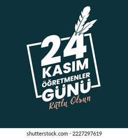 24 Kasım Öğretmenler Günü Kutlu Olsun. In English Translated: Happy 24 November Teacher's Day.