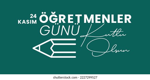 24 Kasım Öğretmenler Günü Kutlu Olsun. In English Translated: Happy 24 November Teacher's Day.