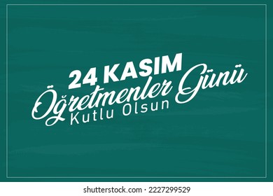 24 Kasım Öğretmenler Günü Kutlu Olsun. In English Translated: Happy 24 November Teacher's Day.