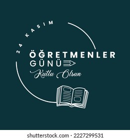 24 Kasım Öğretmenler Günü Kutlu Olsun. In English Translated: Happy 24 November Teacher's Day.