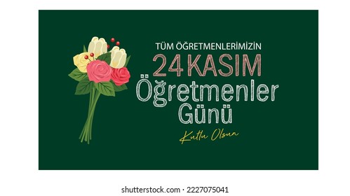 24 Kasım Öğretmenler Günü Kutlu Olsun
flower bouquet vector. Translation: Happy 24th November Teachers' Day to all our Teachers.