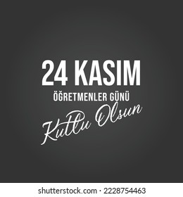 24 Kasım Öğretmenler Günü Kutlu Olsun (Happy Teacher's Day November of 24)