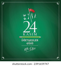 24 Kasım Türkçe Öğretmenler Günü,  Türkçe: 24 Kasım, Öğretmenler Günü kutlu olsun. (Translate: Happy Teachers' Day on November 24th)