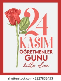 24 kasım öğretmenler günü kutlu olsun.
Translate: November 24 with a teacher's day. 