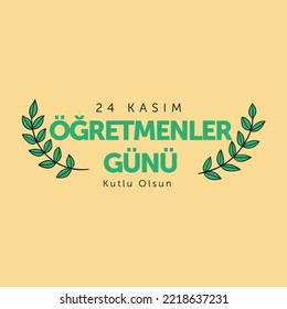 24 kasım öğretmenler günü kutlu olsun. Translation : Happy 24th November teacher's day.